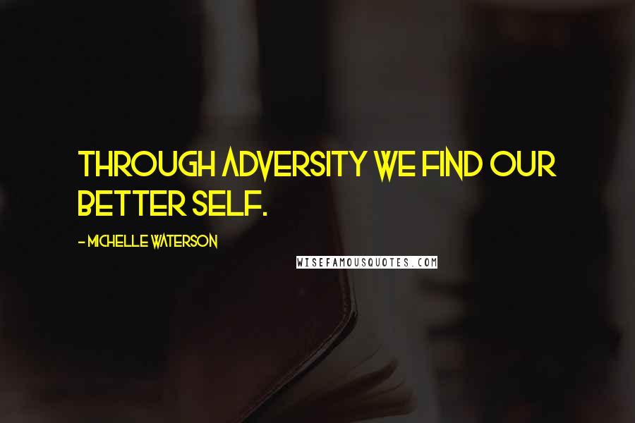 Michelle Waterson Quotes: Through adversity we find our better self.