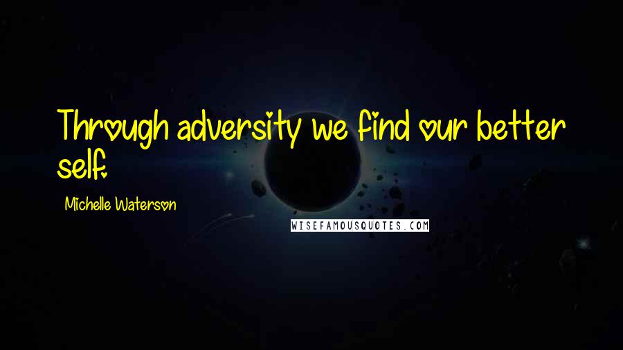 Michelle Waterson Quotes: Through adversity we find our better self.