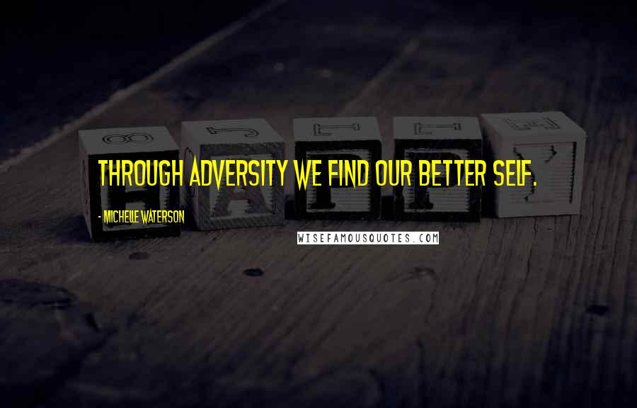 Michelle Waterson Quotes: Through adversity we find our better self.