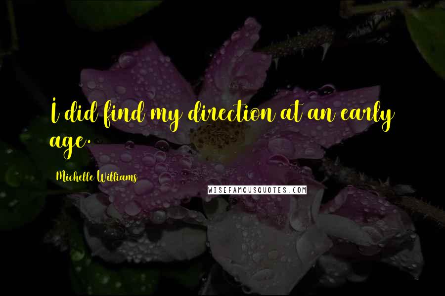 Michelle Williams Quotes: I did find my direction at an early age.