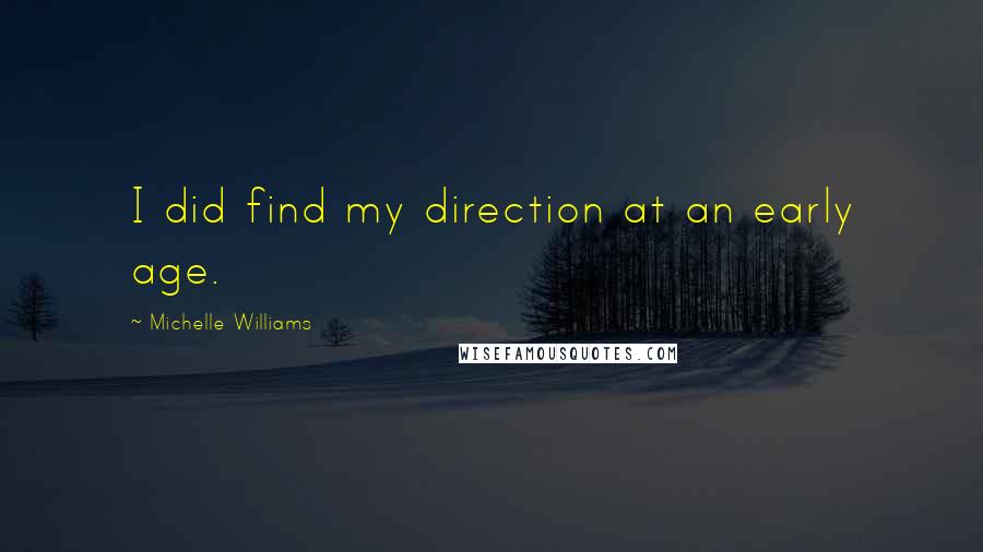 Michelle Williams Quotes: I did find my direction at an early age.