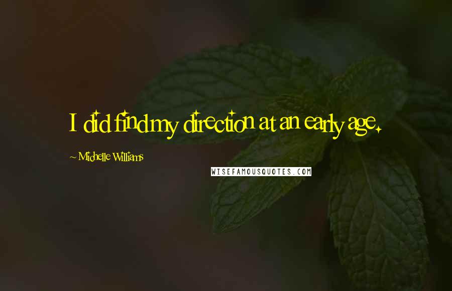 Michelle Williams Quotes: I did find my direction at an early age.