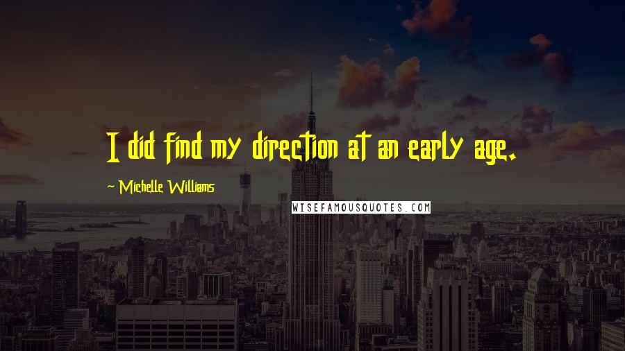 Michelle Williams Quotes: I did find my direction at an early age.