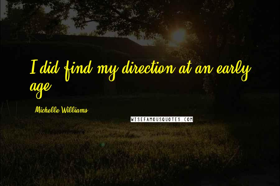 Michelle Williams Quotes: I did find my direction at an early age.