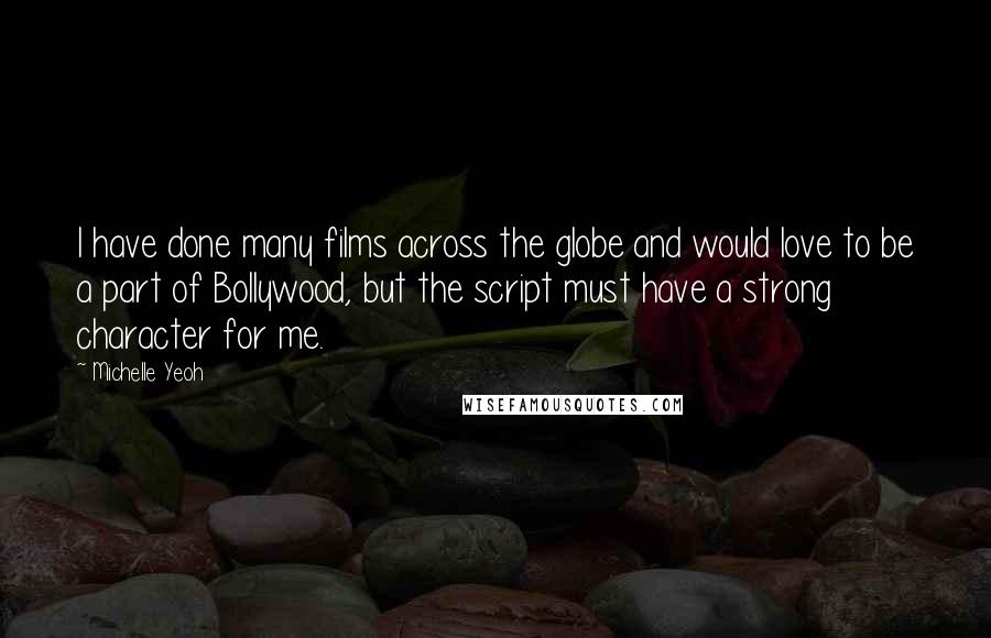 Michelle Yeoh Quotes: I have done many films across the globe and would love to be a part of Bollywood, but the script must have a strong character for me.