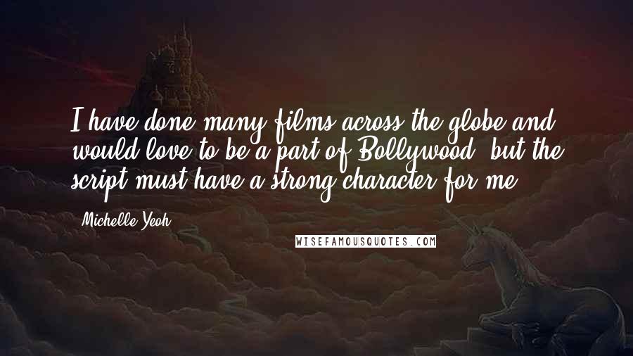 Michelle Yeoh Quotes: I have done many films across the globe and would love to be a part of Bollywood, but the script must have a strong character for me.