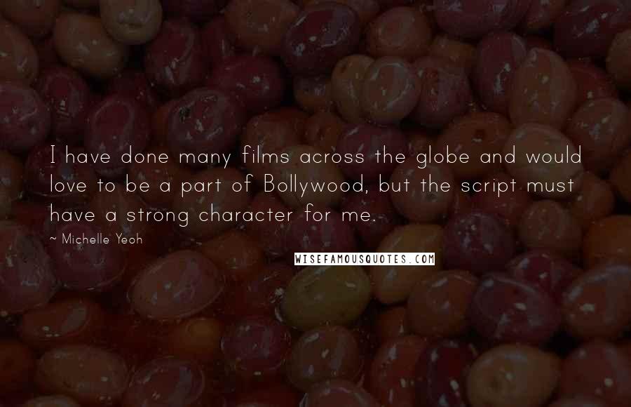 Michelle Yeoh Quotes: I have done many films across the globe and would love to be a part of Bollywood, but the script must have a strong character for me.