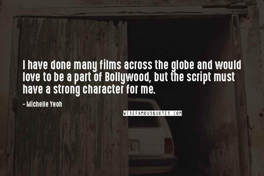 Michelle Yeoh Quotes: I have done many films across the globe and would love to be a part of Bollywood, but the script must have a strong character for me.