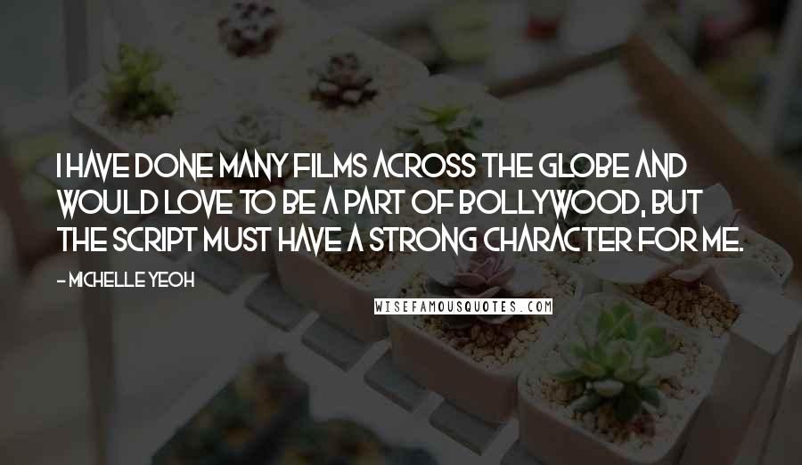 Michelle Yeoh Quotes: I have done many films across the globe and would love to be a part of Bollywood, but the script must have a strong character for me.