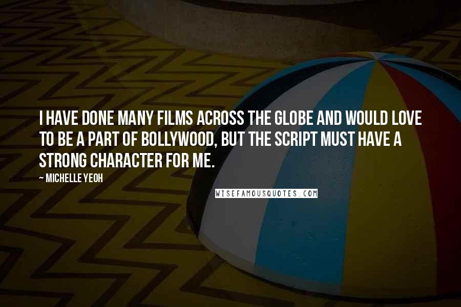 Michelle Yeoh Quotes: I have done many films across the globe and would love to be a part of Bollywood, but the script must have a strong character for me.