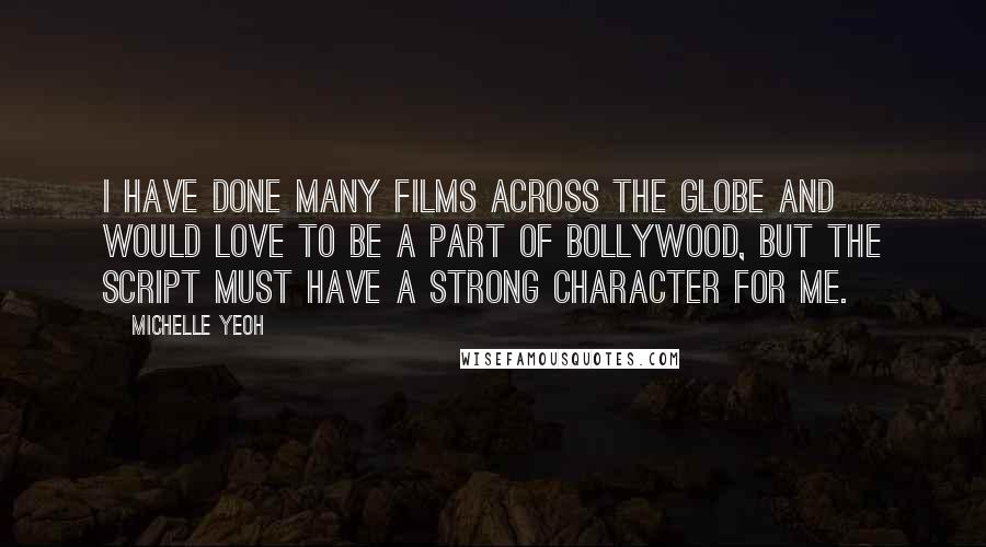 Michelle Yeoh Quotes: I have done many films across the globe and would love to be a part of Bollywood, but the script must have a strong character for me.