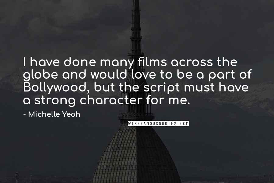 Michelle Yeoh Quotes: I have done many films across the globe and would love to be a part of Bollywood, but the script must have a strong character for me.