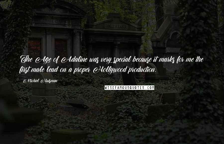 Michiel Huisman Quotes: The Age of Adaline was very special because it marks for me the first male lead on a proper Hollywood production.