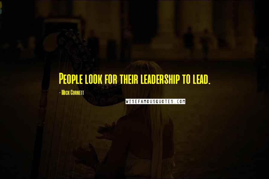Mick Cornett Quotes: People look for their leadership to lead.