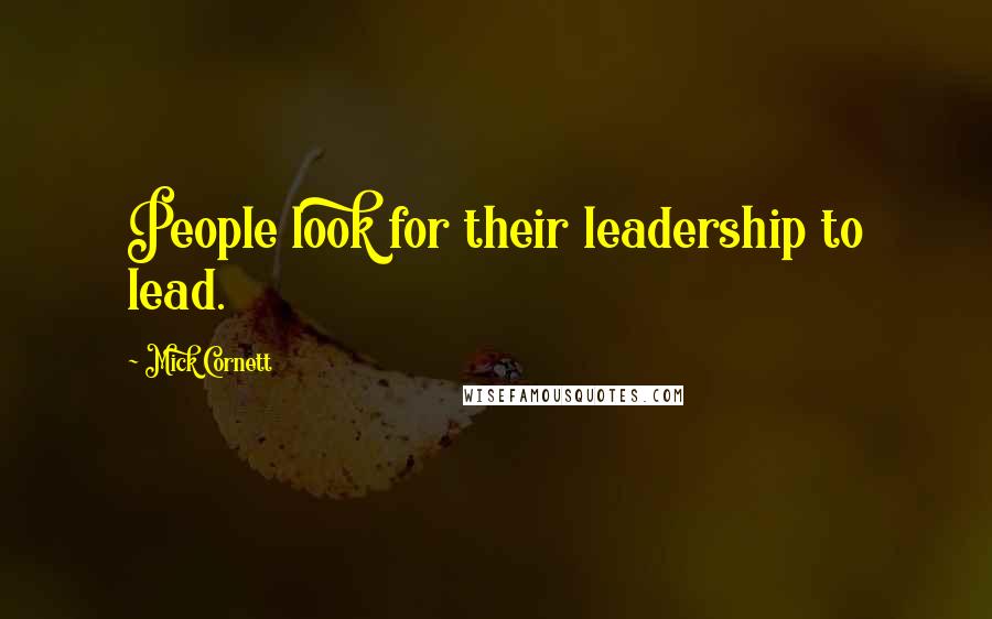 Mick Cornett Quotes: People look for their leadership to lead.