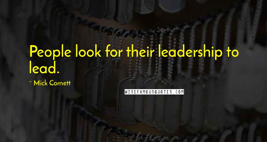 Mick Cornett Quotes: People look for their leadership to lead.
