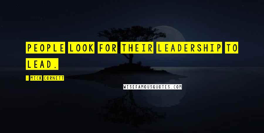 Mick Cornett Quotes: People look for their leadership to lead.