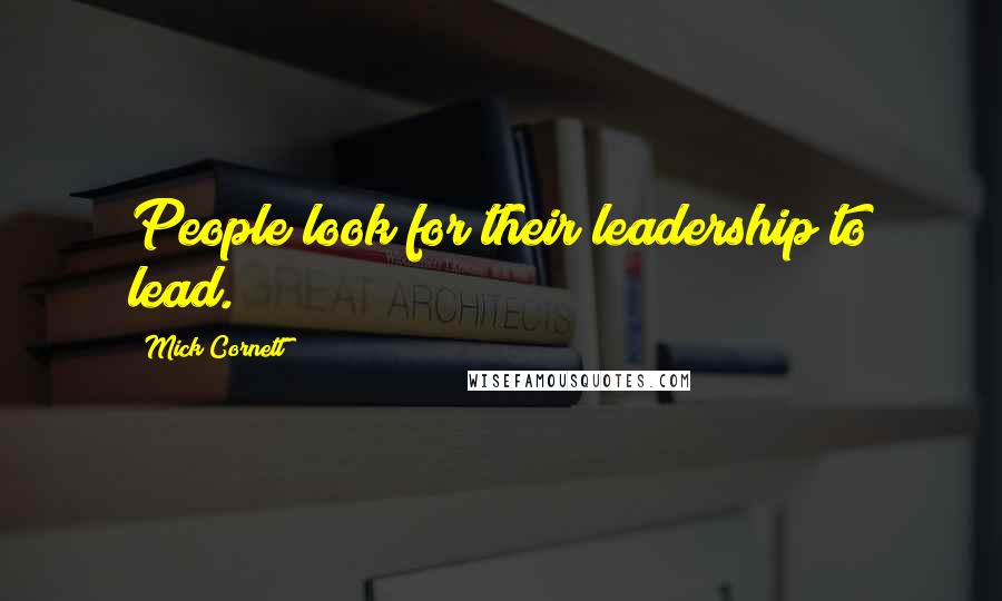 Mick Cornett Quotes: People look for their leadership to lead.