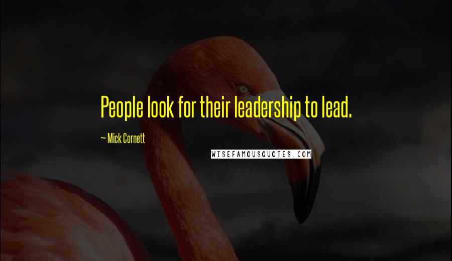 Mick Cornett Quotes: People look for their leadership to lead.