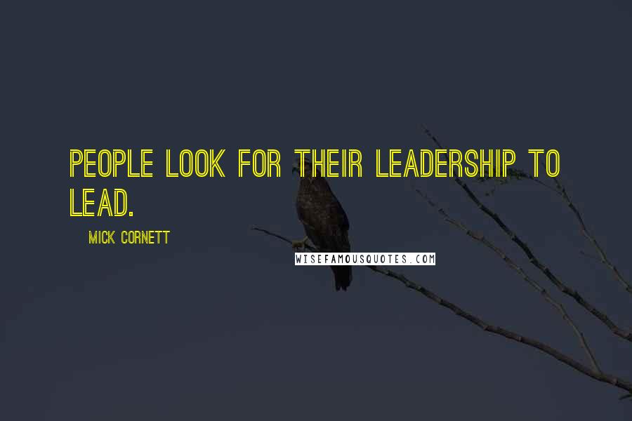 Mick Cornett Quotes: People look for their leadership to lead.