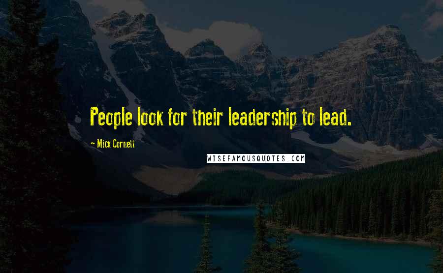 Mick Cornett Quotes: People look for their leadership to lead.