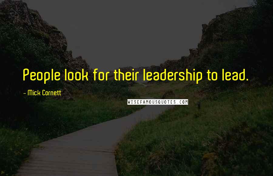Mick Cornett Quotes: People look for their leadership to lead.