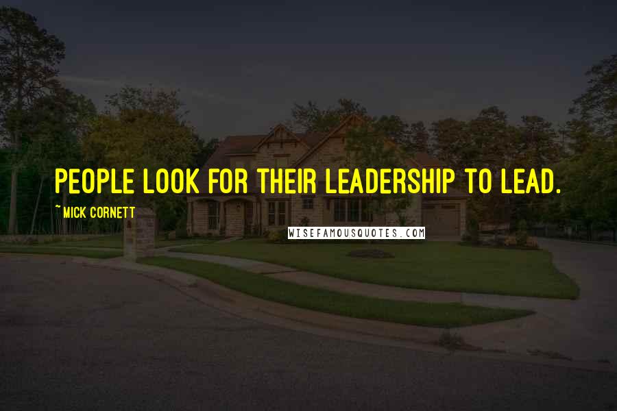 Mick Cornett Quotes: People look for their leadership to lead.