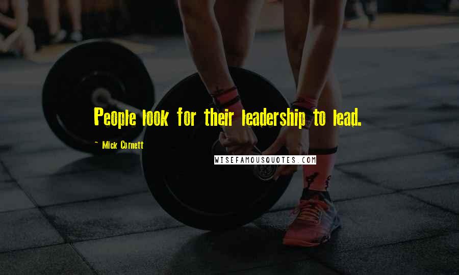 Mick Cornett Quotes: People look for their leadership to lead.