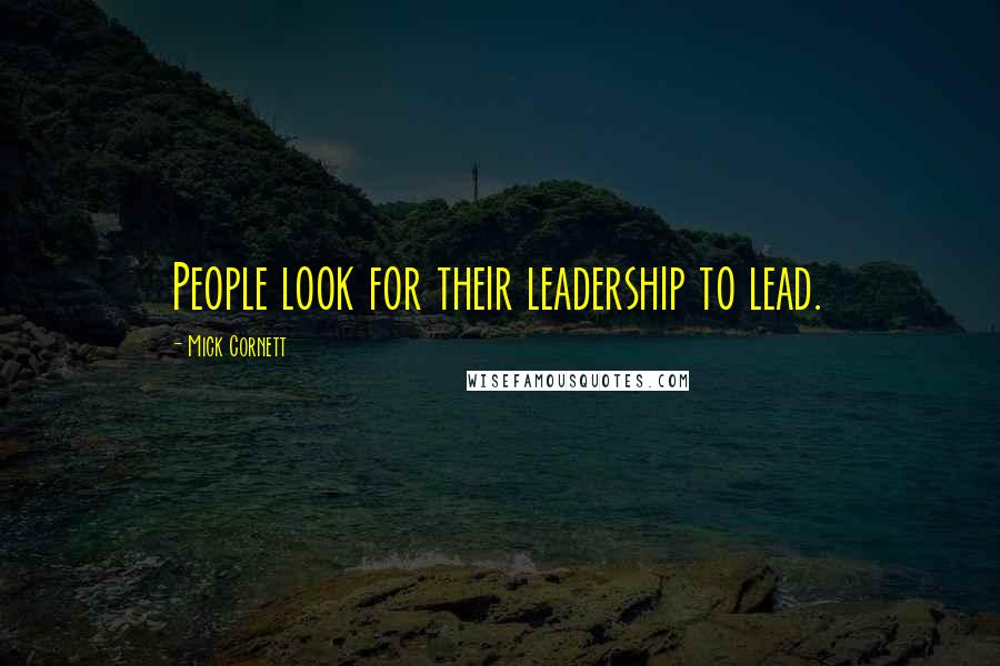 Mick Cornett Quotes: People look for their leadership to lead.
