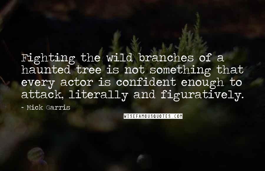 Mick Garris Quotes: Fighting the wild branches of a haunted tree is not something that every actor is confident enough to attack, literally and figuratively.