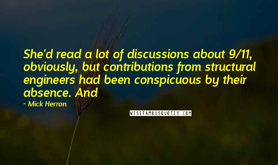 Mick Herron Quotes: She'd read a lot of discussions about 9/11, obviously, but contributions from structural engineers had been conspicuous by their absence. And