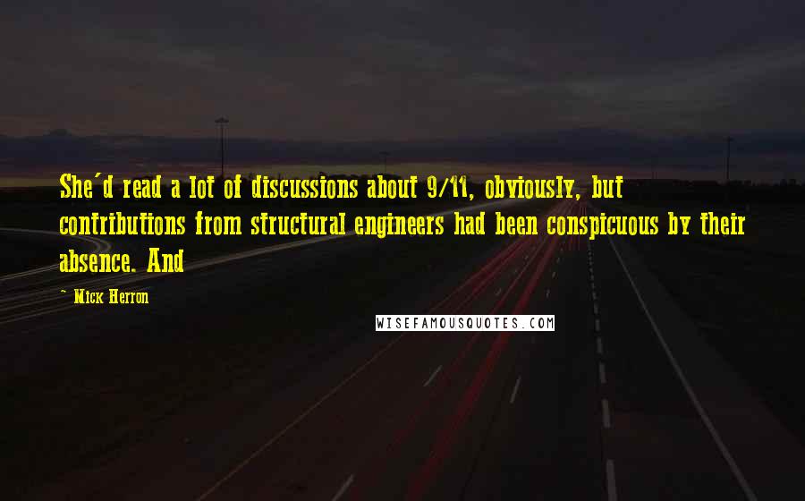 Mick Herron Quotes: She'd read a lot of discussions about 9/11, obviously, but contributions from structural engineers had been conspicuous by their absence. And
