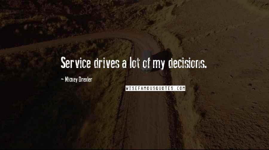 Mickey Drexler Quotes: Service drives a lot of my decisions.