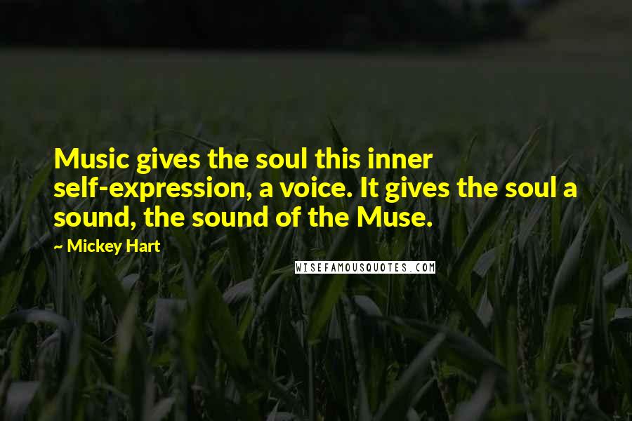 Mickey Hart Quotes: Music gives the soul this inner self-expression, a voice. It gives the soul a sound, the sound of the Muse.