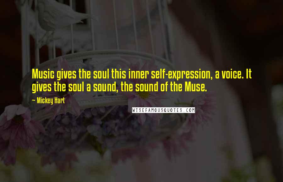 Mickey Hart Quotes: Music gives the soul this inner self-expression, a voice. It gives the soul a sound, the sound of the Muse.