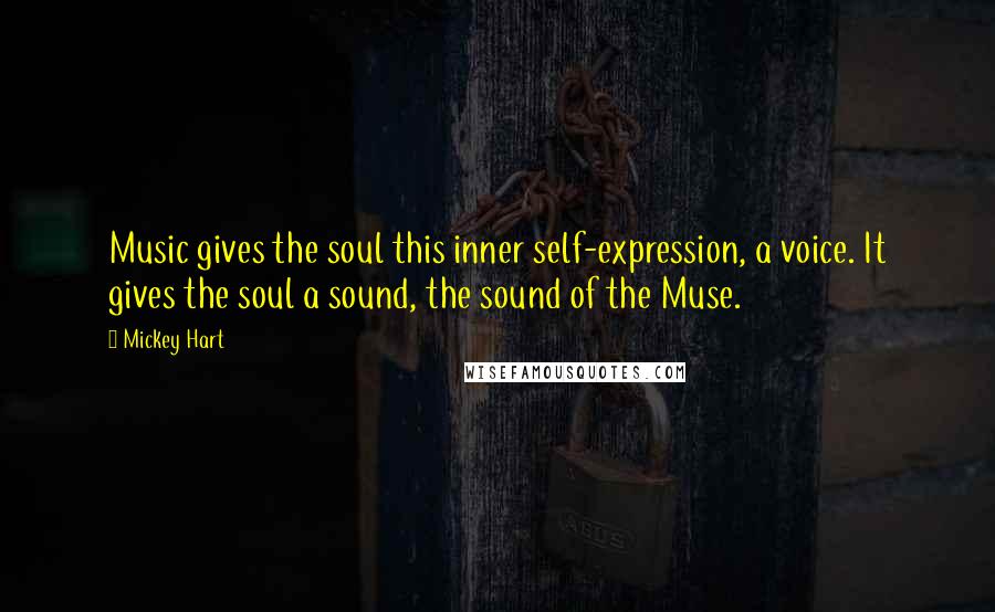Mickey Hart Quotes: Music gives the soul this inner self-expression, a voice. It gives the soul a sound, the sound of the Muse.