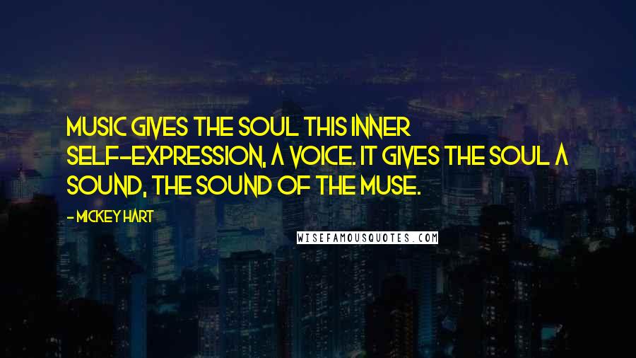 Mickey Hart Quotes: Music gives the soul this inner self-expression, a voice. It gives the soul a sound, the sound of the Muse.