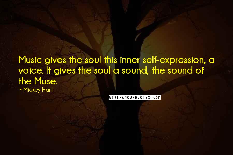 Mickey Hart Quotes: Music gives the soul this inner self-expression, a voice. It gives the soul a sound, the sound of the Muse.