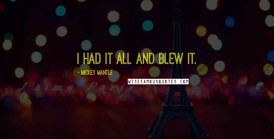 Mickey Mantle Quotes: I had it all and blew it.