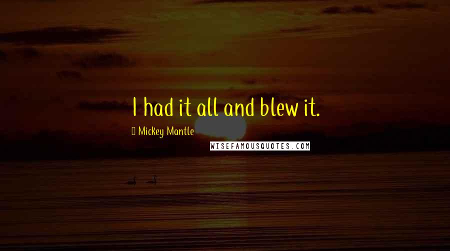 Mickey Mantle Quotes: I had it all and blew it.