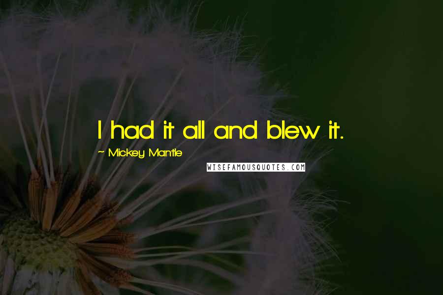 Mickey Mantle Quotes: I had it all and blew it.