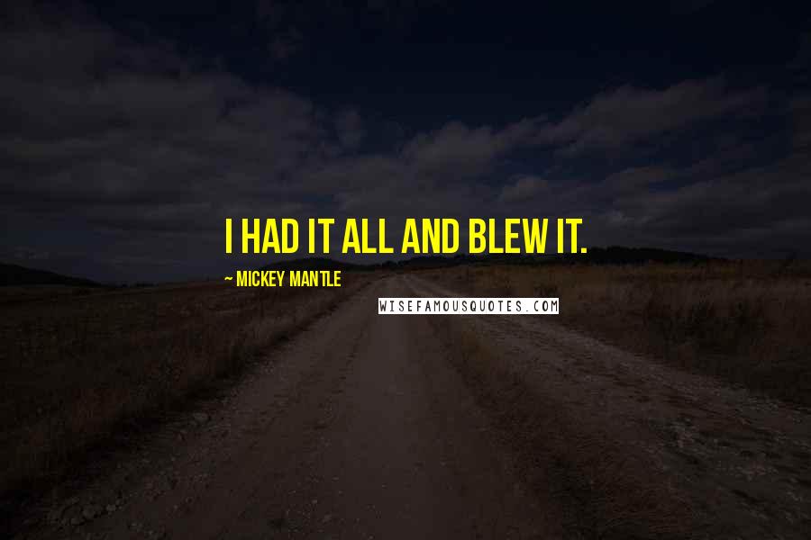 Mickey Mantle Quotes: I had it all and blew it.