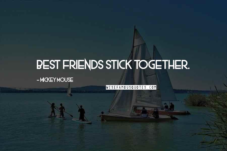 Mickey Mouse Quotes: Best friends stick together.