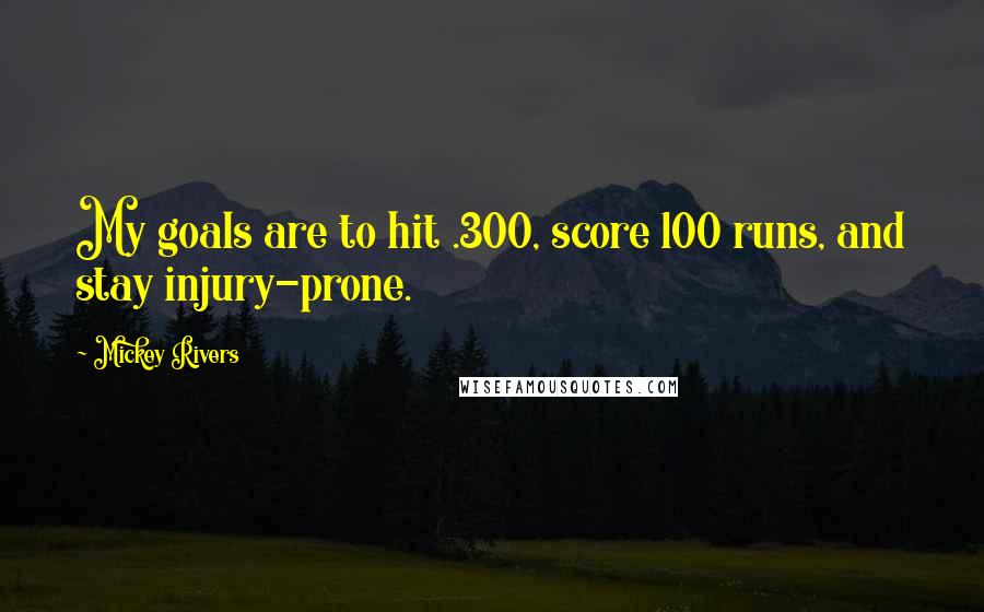 Mickey Rivers Quotes: My goals are to hit .300, score 100 runs, and stay injury-prone.