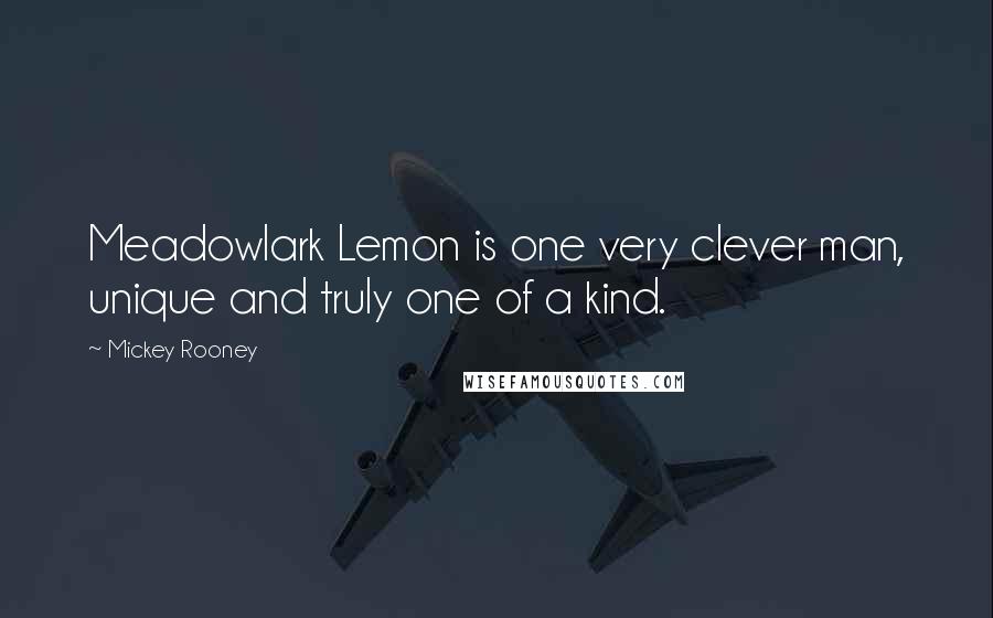 Mickey Rooney Quotes: Meadowlark Lemon is one very clever man, unique and truly one of a kind.
