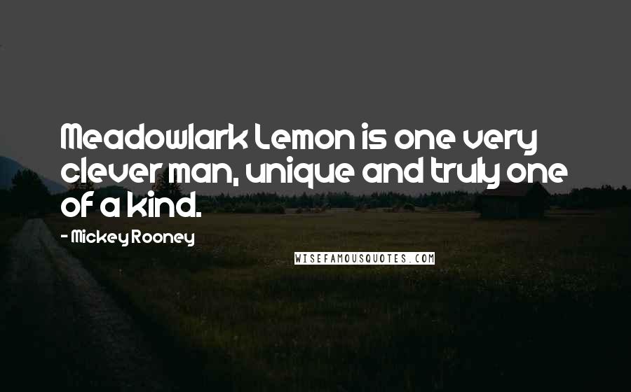 Mickey Rooney Quotes: Meadowlark Lemon is one very clever man, unique and truly one of a kind.
