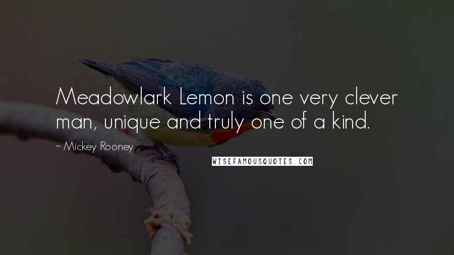 Mickey Rooney Quotes: Meadowlark Lemon is one very clever man, unique and truly one of a kind.
