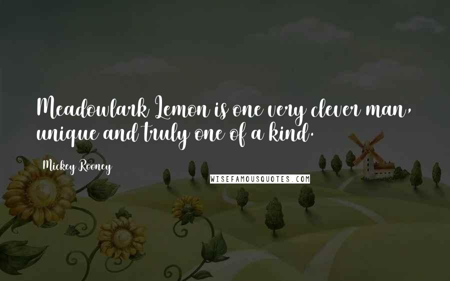 Mickey Rooney Quotes: Meadowlark Lemon is one very clever man, unique and truly one of a kind.