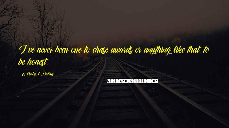 Micky Dolenz Quotes: I've never been one to chase awards or anything like that, to be honest.