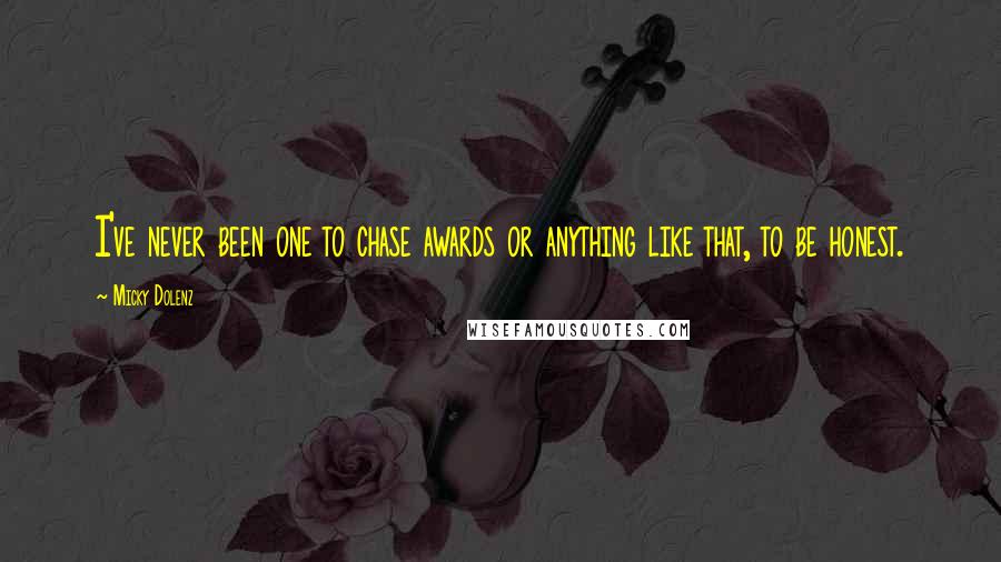 Micky Dolenz Quotes: I've never been one to chase awards or anything like that, to be honest.